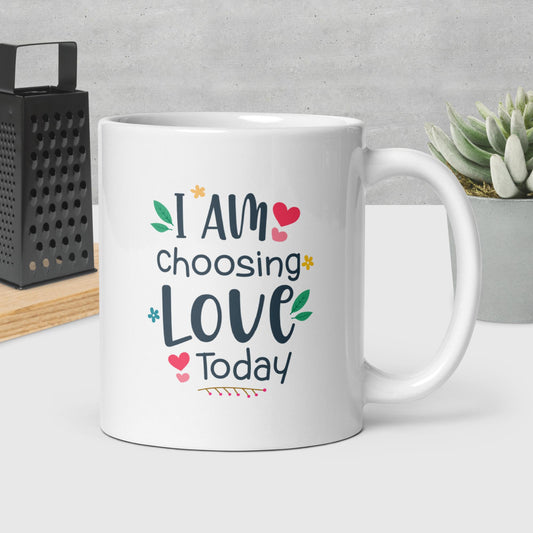 I am choosing LOVE today white ceramic mug